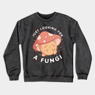 Just Looking For A Fungi Crewneck Sweatshirt